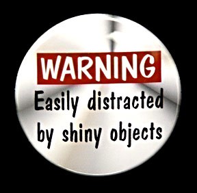 shiny objects syndrome